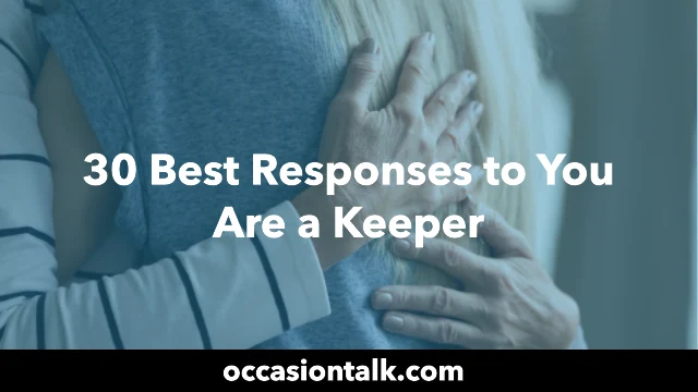 30 Best Responses to You Are a Keeper