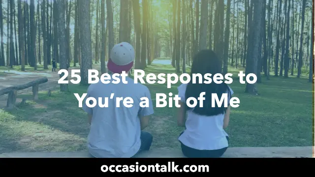 25 Best Responses to You’re a Bit of Me