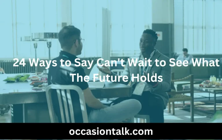 24 Ways to Say Can’t Wait to See What The Future Holds