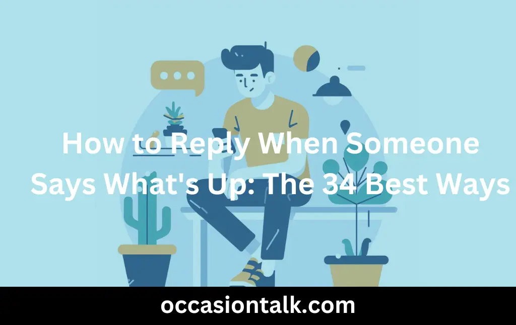 How To Reply When Someone Says What S Up The 34 Best Ways Occasion Talk