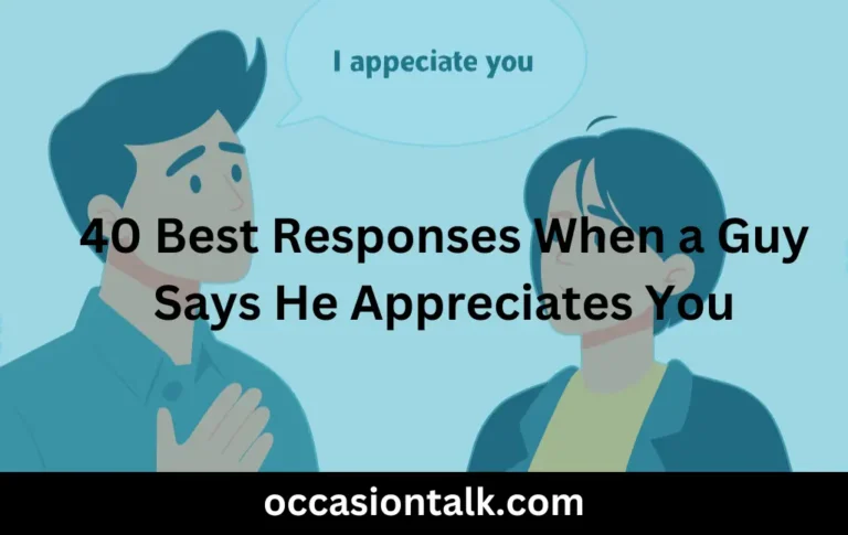 40 Best Responses When a Guy Says He Appreciates You