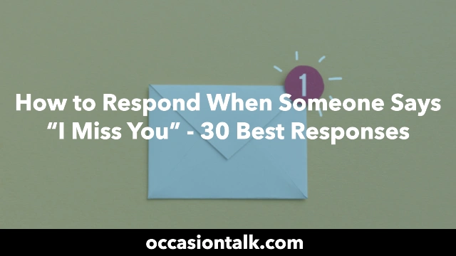 How to Respond When Someone Says “I Miss You” – 30 Best Responses
