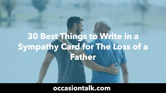30 Best Things to Write in a Sympathy Card for The Loss of a Father
