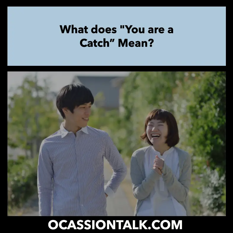 What does "You are a Catch” Mean?
