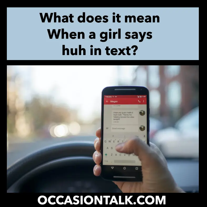 What does it mean When a girl says huh in text?
