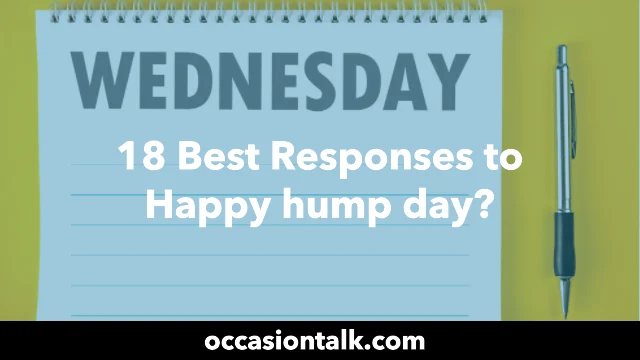 18 Best Responses to Happy hump day?