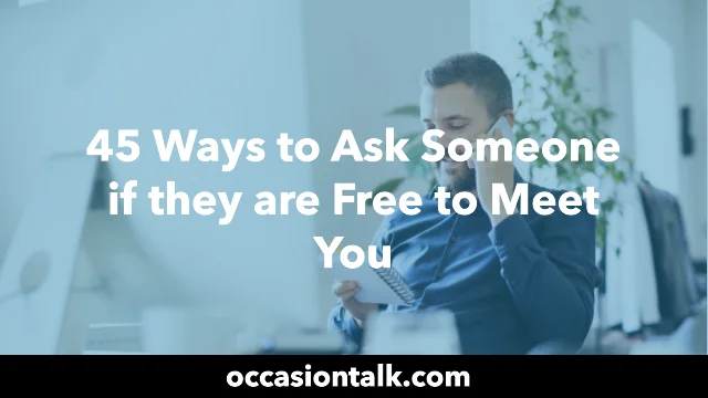 45 Ways to Ask Someone if they are Free to Meet You