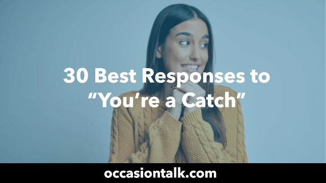 30 Best Responses to “You’re a Catch”