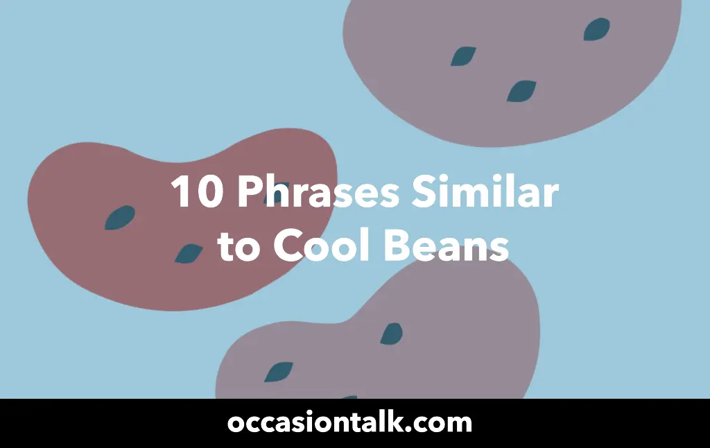 10 Phrases Similar to Cool Beans Occasion Talk