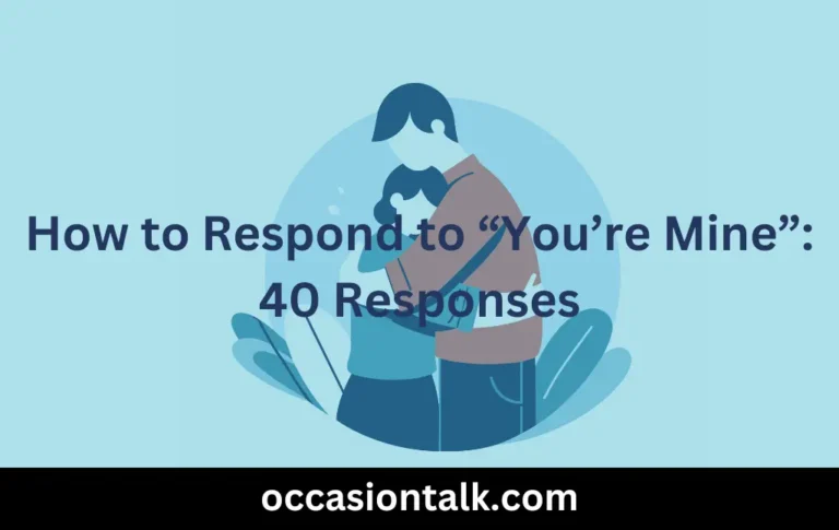 How to Respond to You’re Mine: 40 Responses