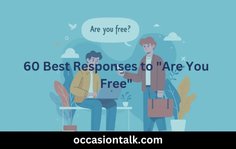 60 Best Responses to “Are You Free”