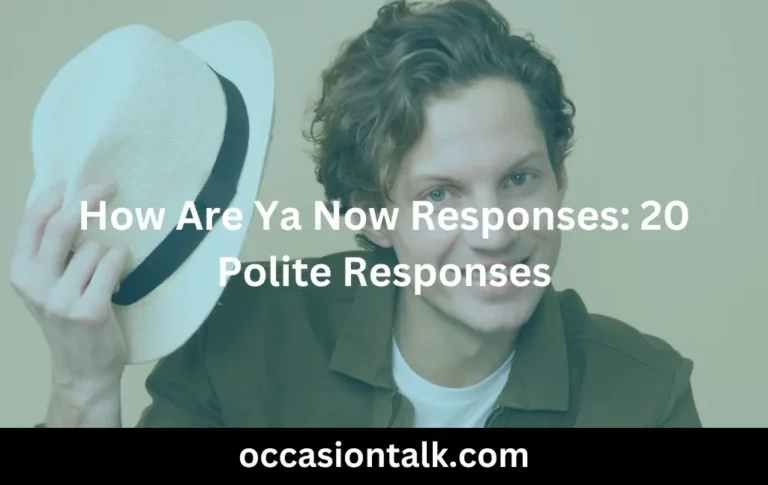 How Are Ya Now Responses: 20 Polite Responses